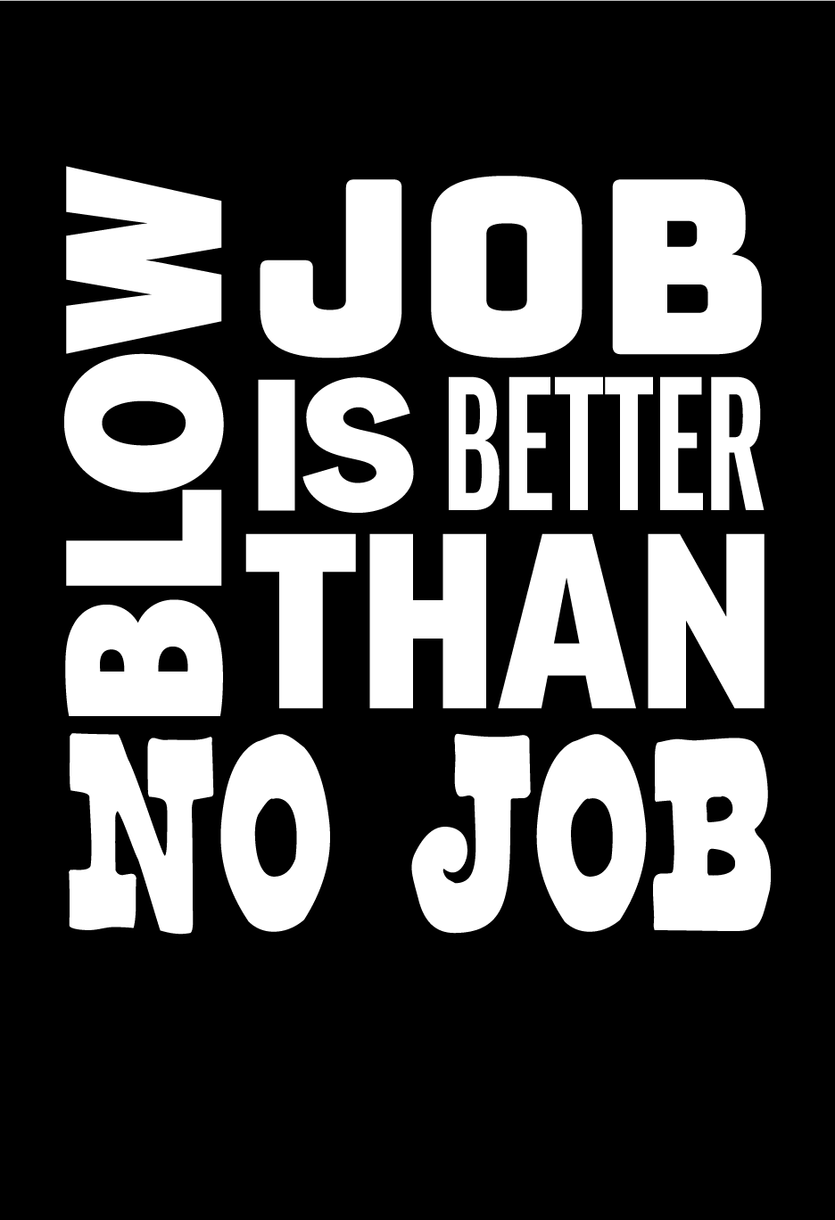 Blow Job Is Better Than No Job – CrazyAzzTees