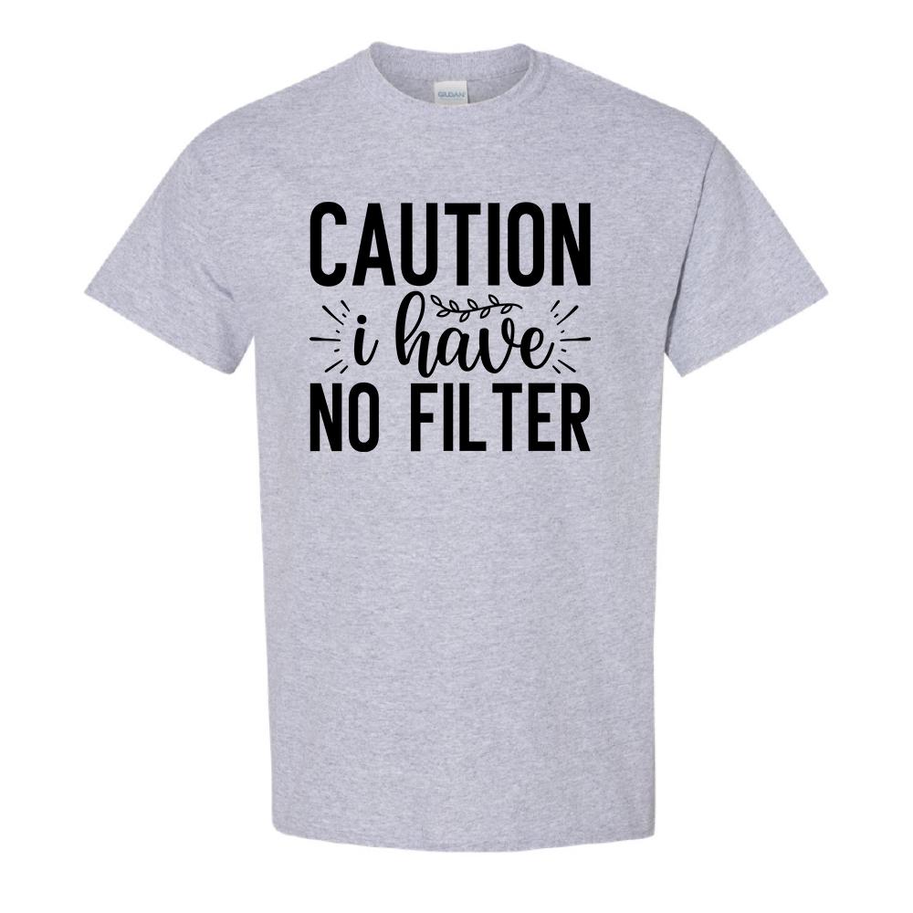 Caution I have No Filter