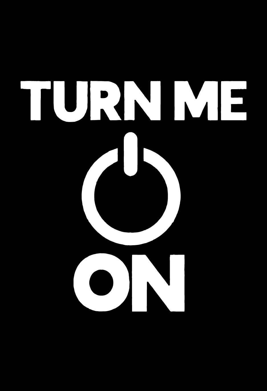 Turn Me On