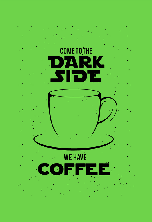Come To The Dark Side We Have Coffee