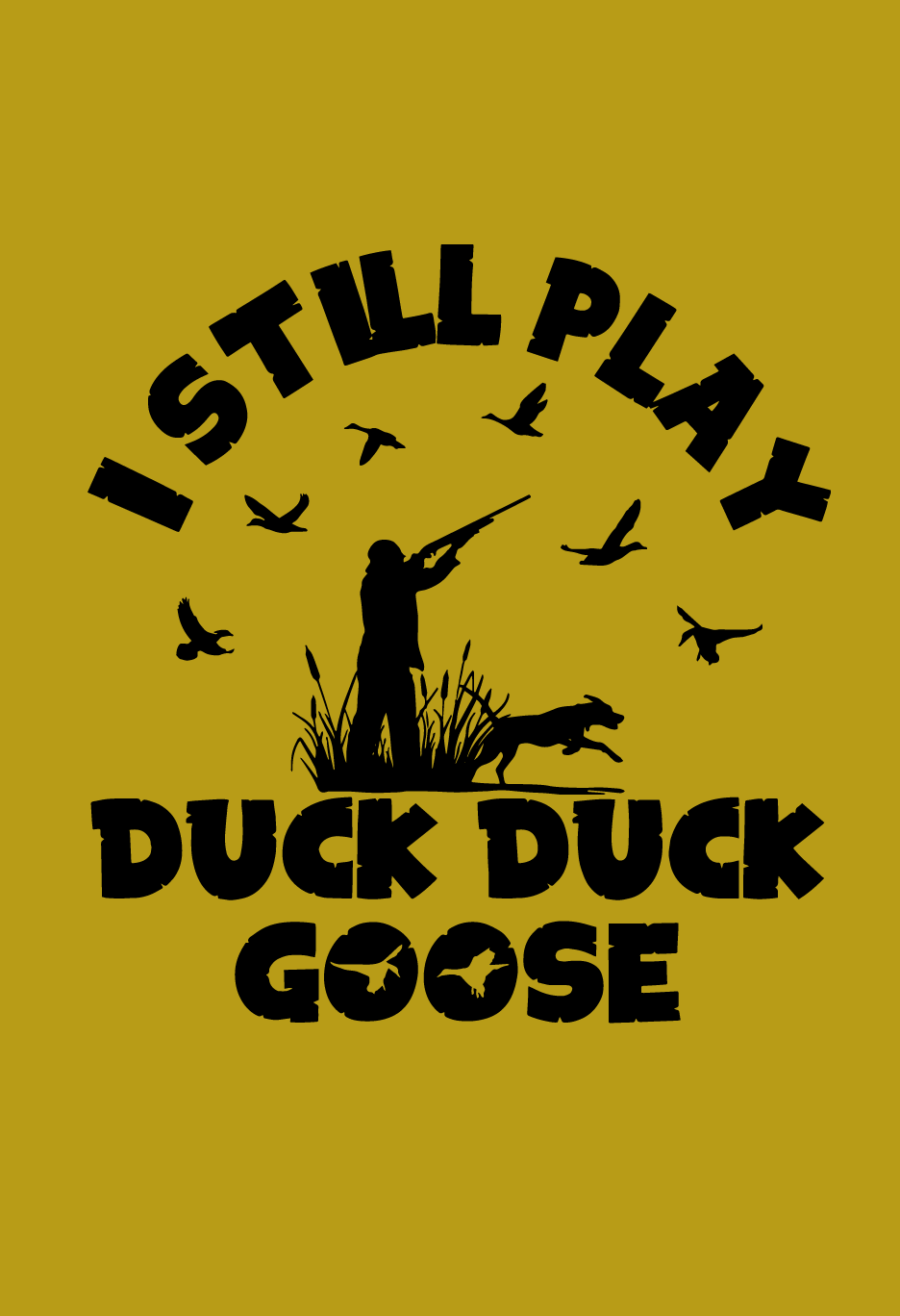 I Still Play Duck Duck Goose