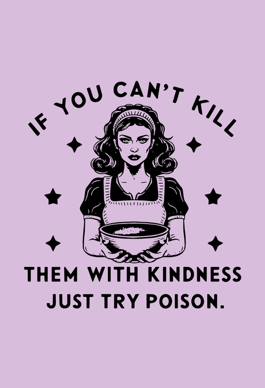 If You Can't Kill Them With Kindness Just Try Poison