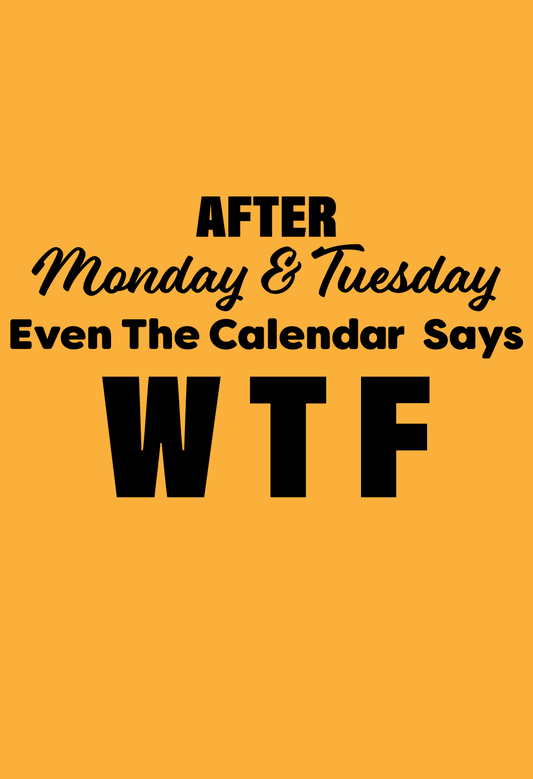 After Monday and Tuesday Even The Calendar Says WTF