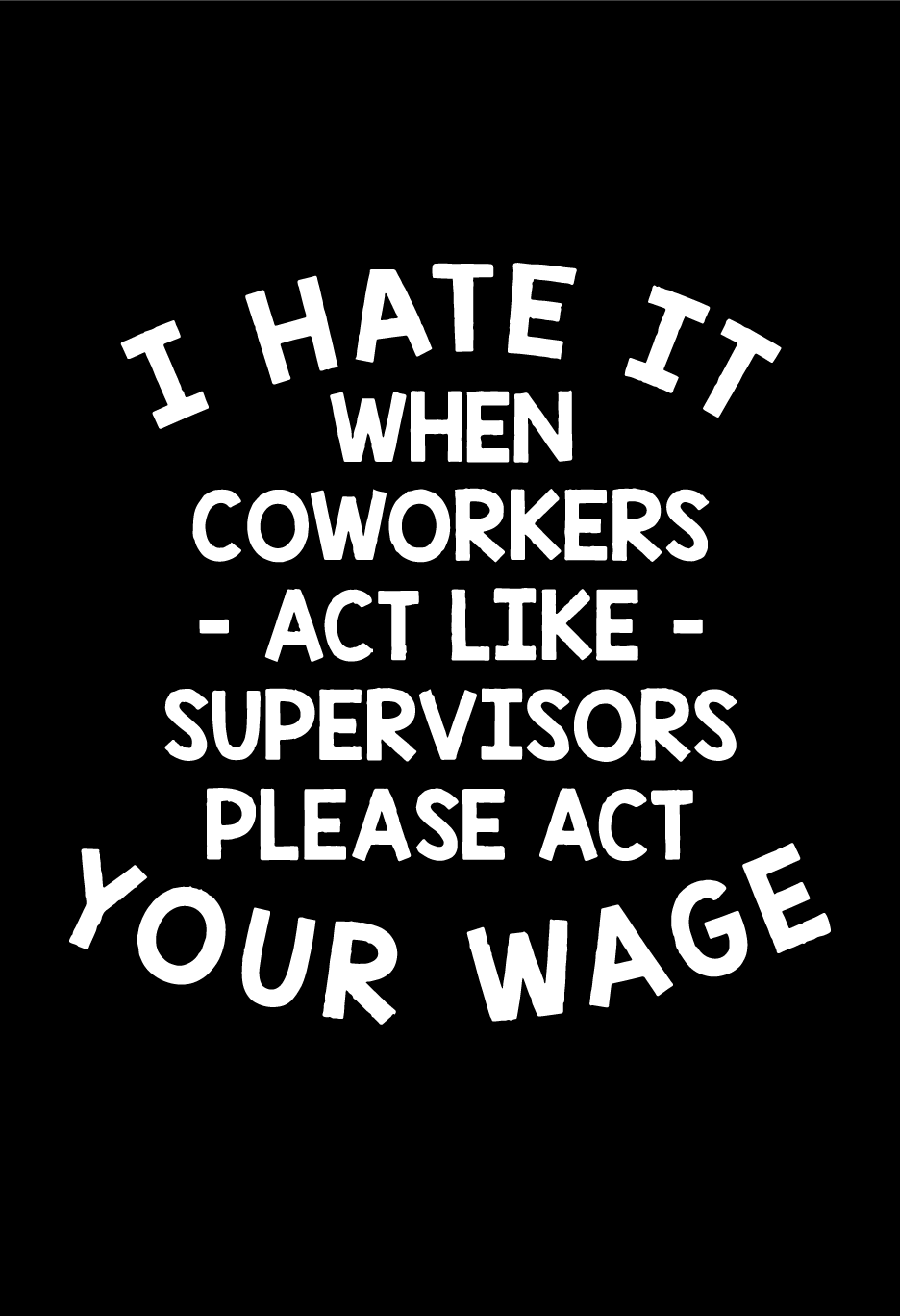 Please Act Your Wage