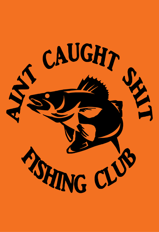 Ain't Caught Shit Fishing Club