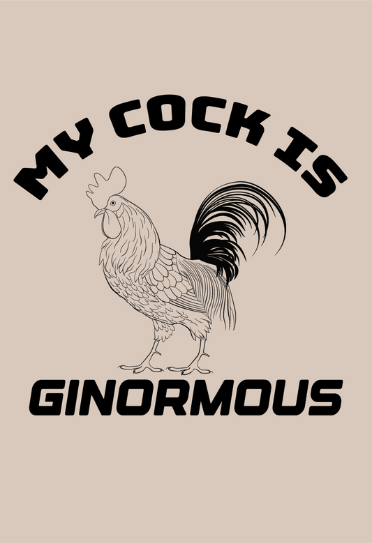 My Cock Is Ginormous