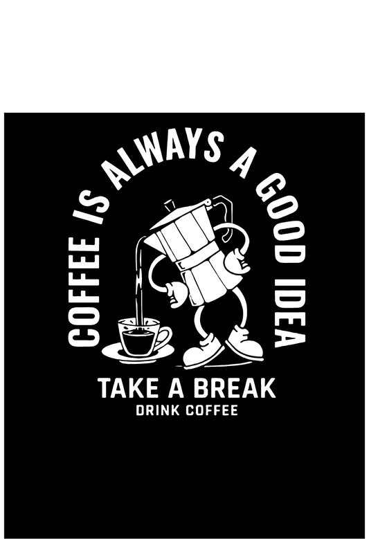 Coffee Is Always A Good Idea