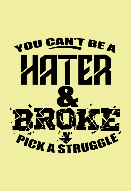 You Can't Be A Hater & Broke Pick A Struggle