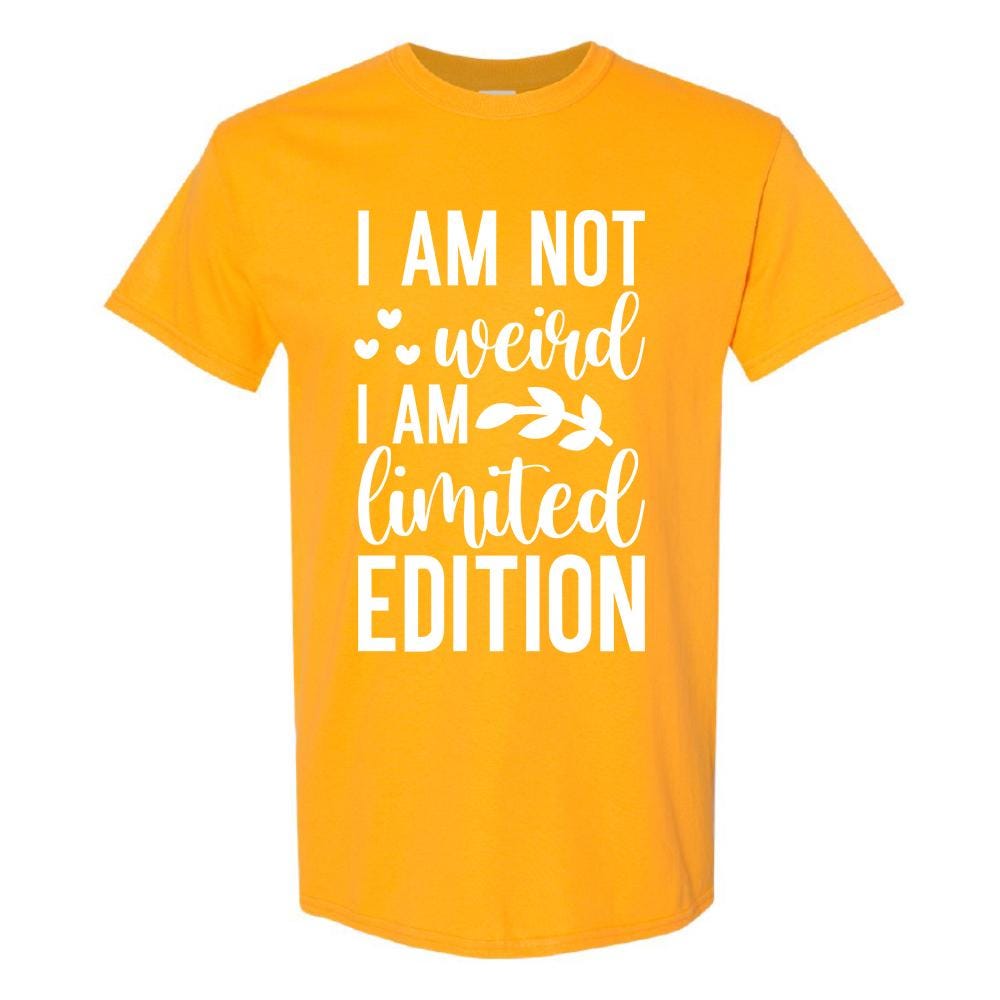 I Am Not Weird I Am Limited Edition