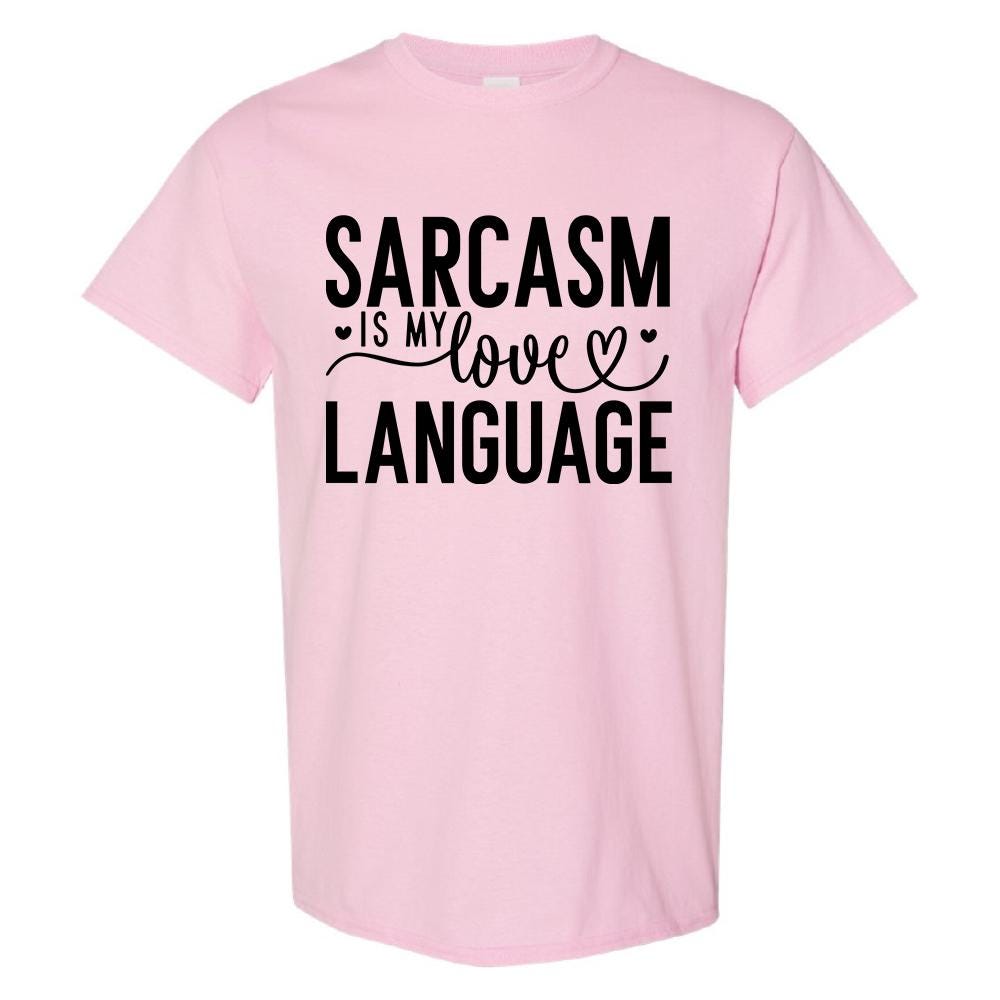 Sarcasm Is My love Language