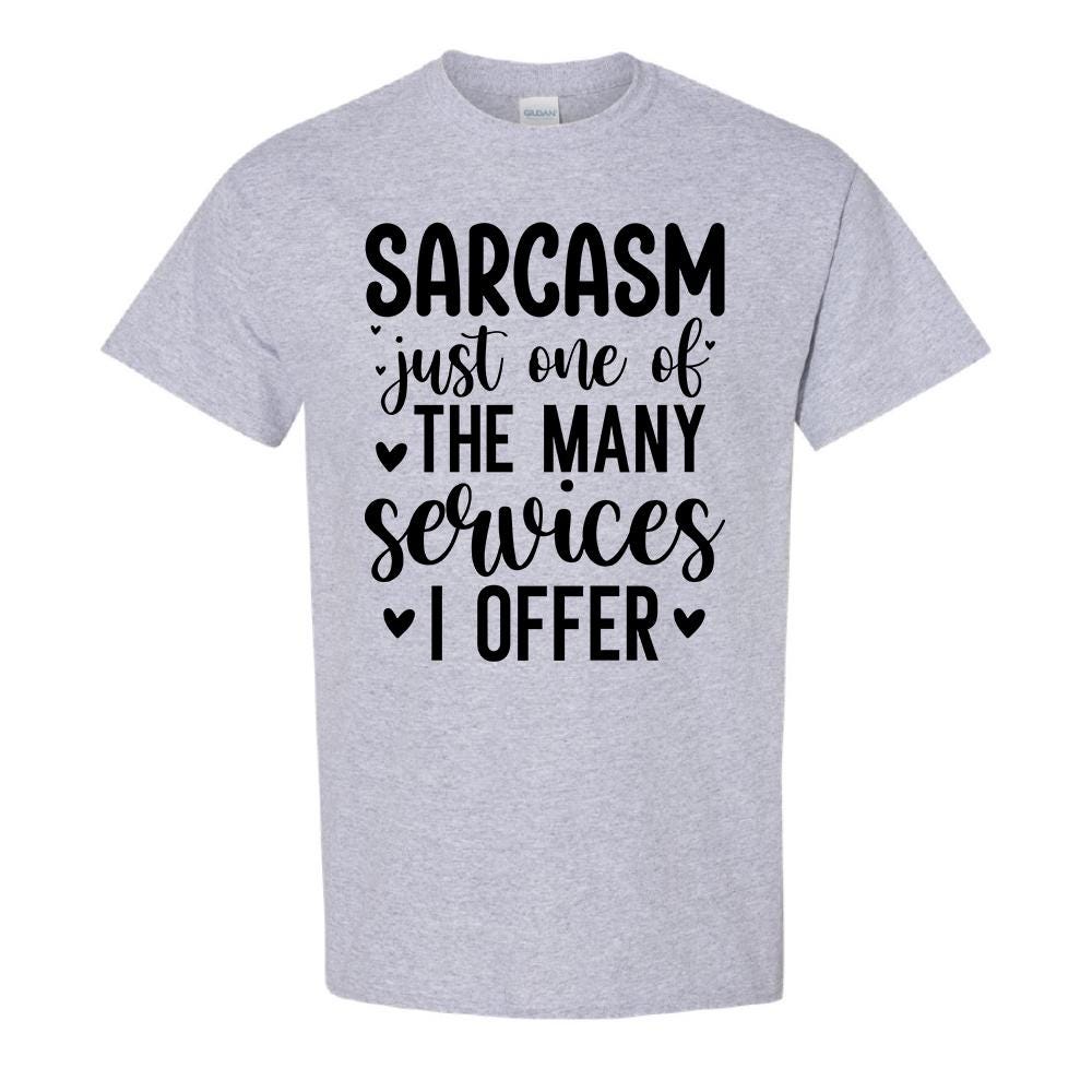 Sarcasm Just One Of The Many Services I Offer