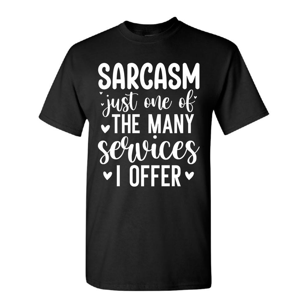 Sarcasm Just One Of The Many Services I Offer