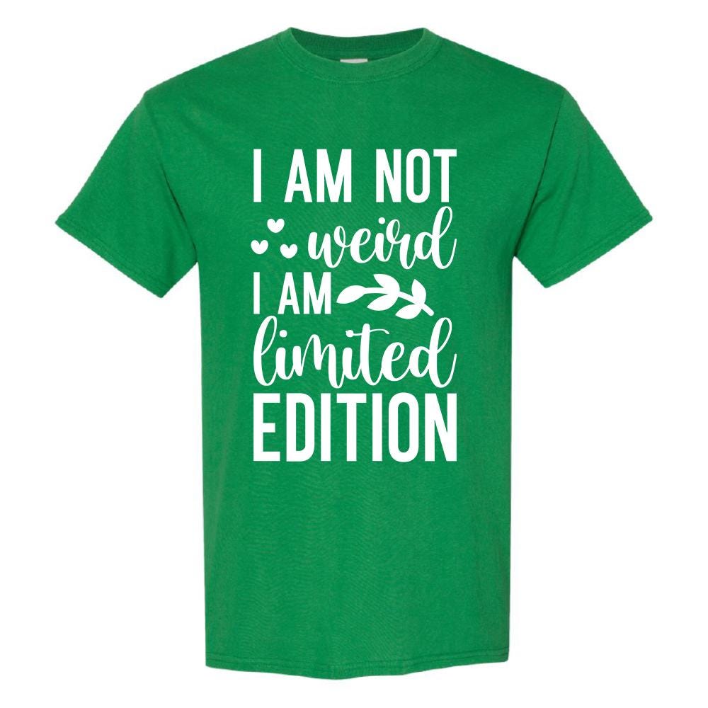 I Am Not Weird I Am Limited Edition