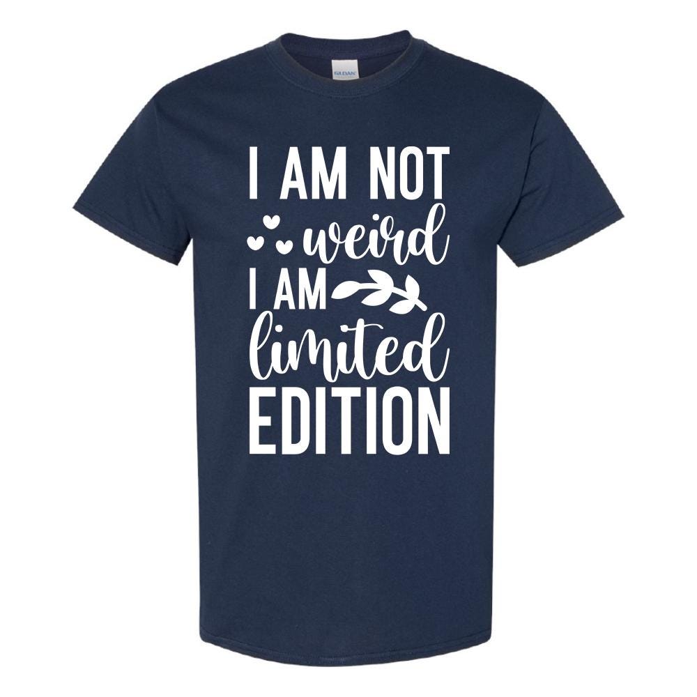 I Am Not Weird I Am Limited Edition