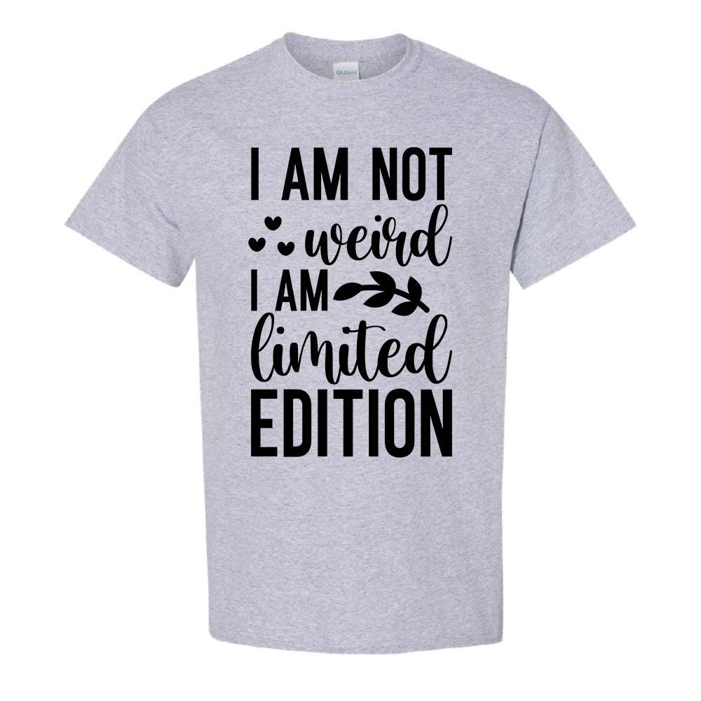 I Am Not Weird I Am Limited Edition