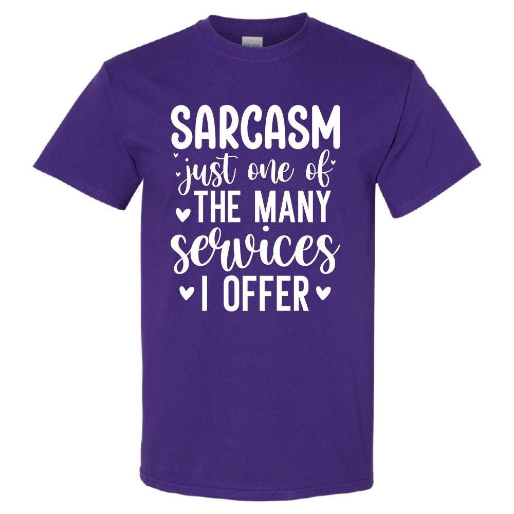 Sarcasm Just One Of The Many Services I Offer