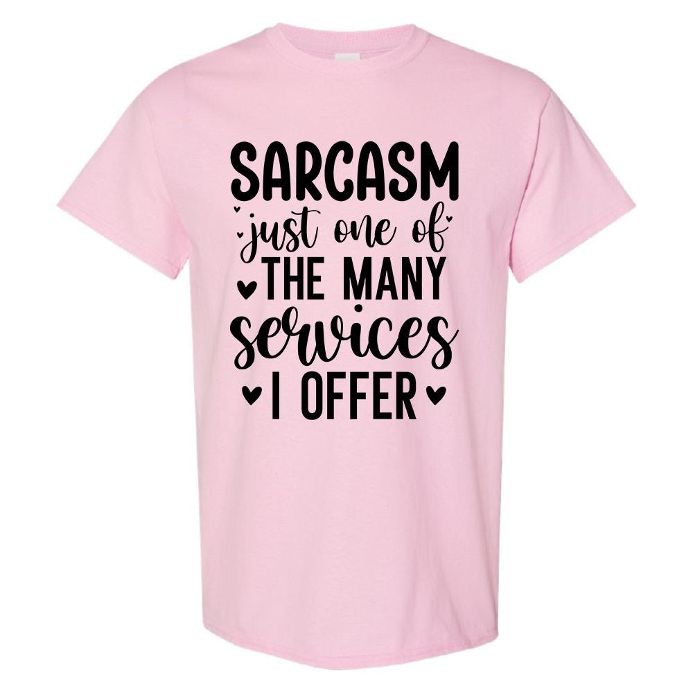 Sarcasm Just One Of The Many Services I Offer