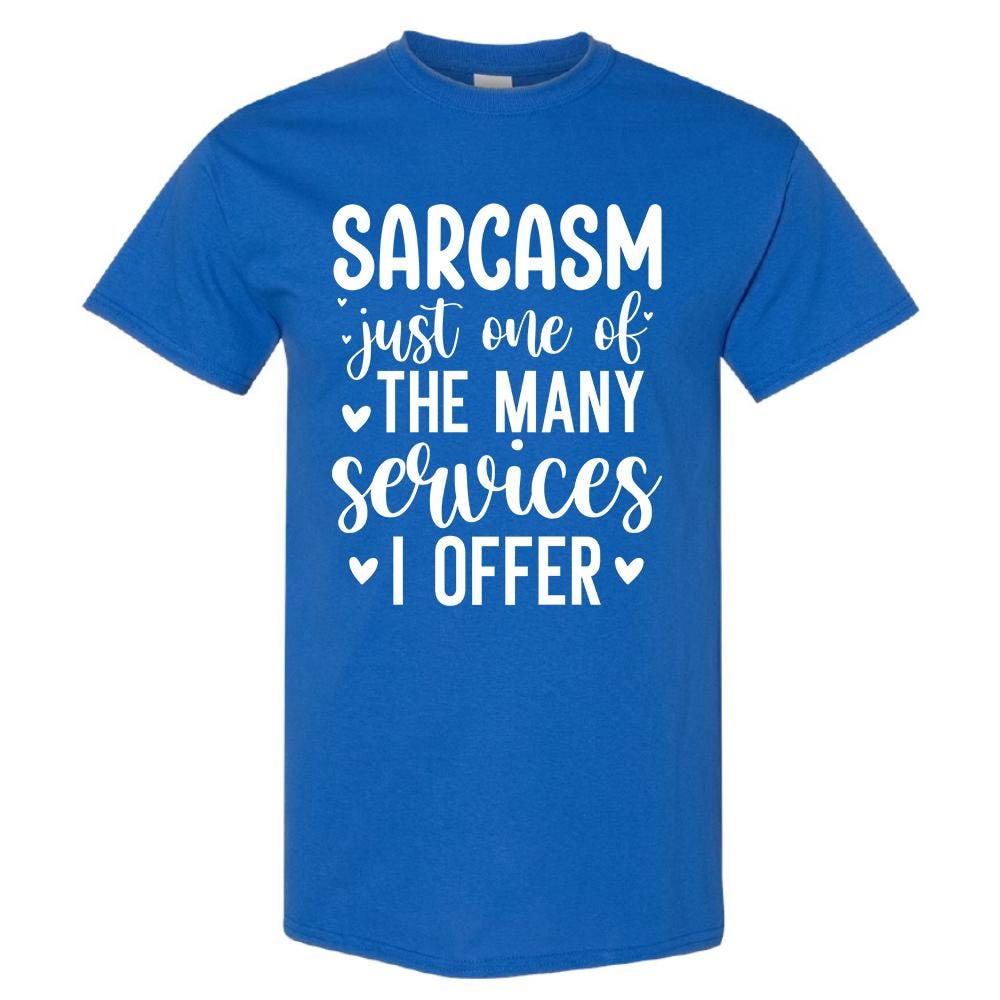 Sarcasm Just One Of The Many Services I Offer