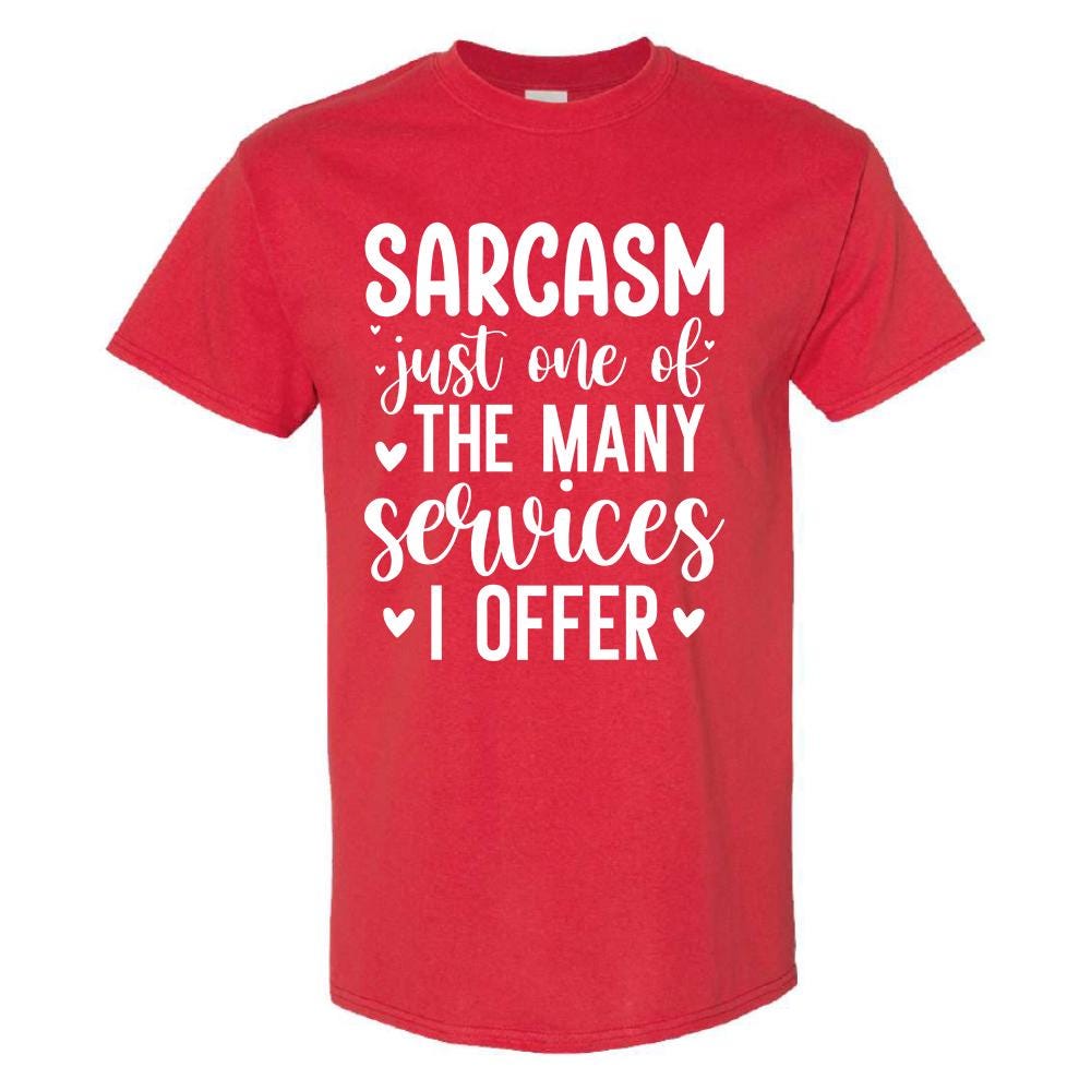 Sarcasm Just One Of The Many Services I Offer