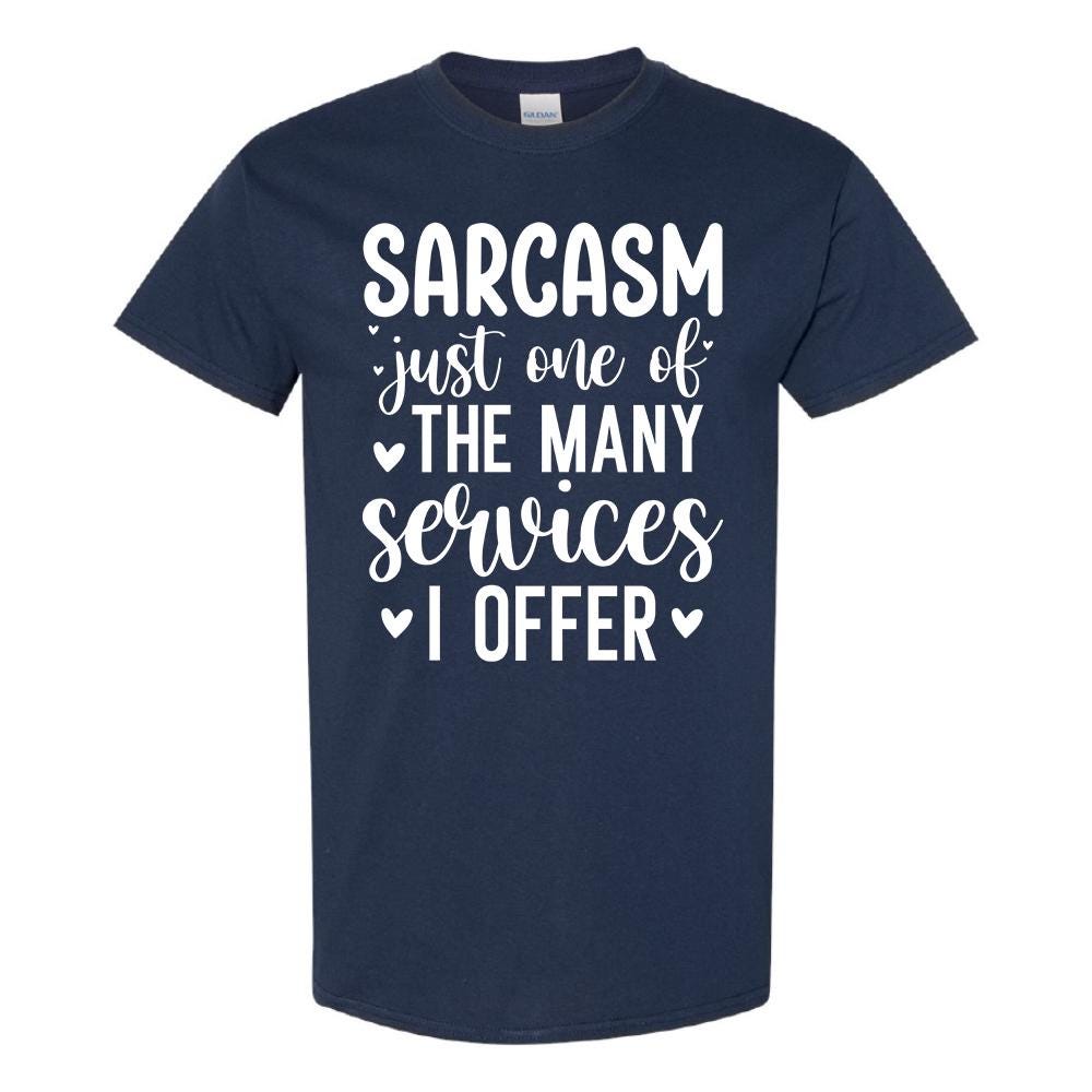 Sarcasm Just One Of The Many Services I Offer