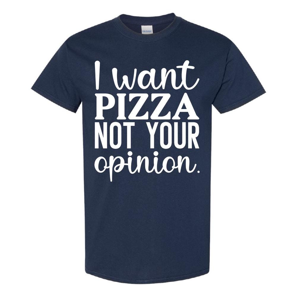 I Want Pizza Not Your Opinion