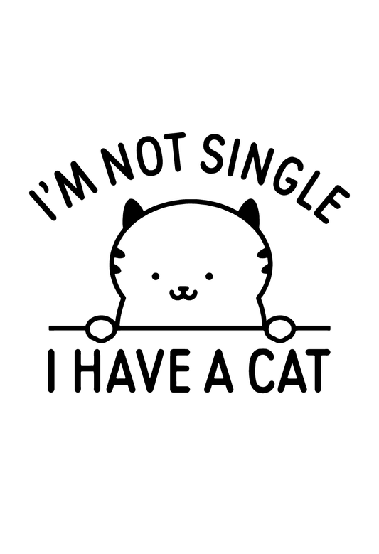 I'm Not Single I Have A Cat