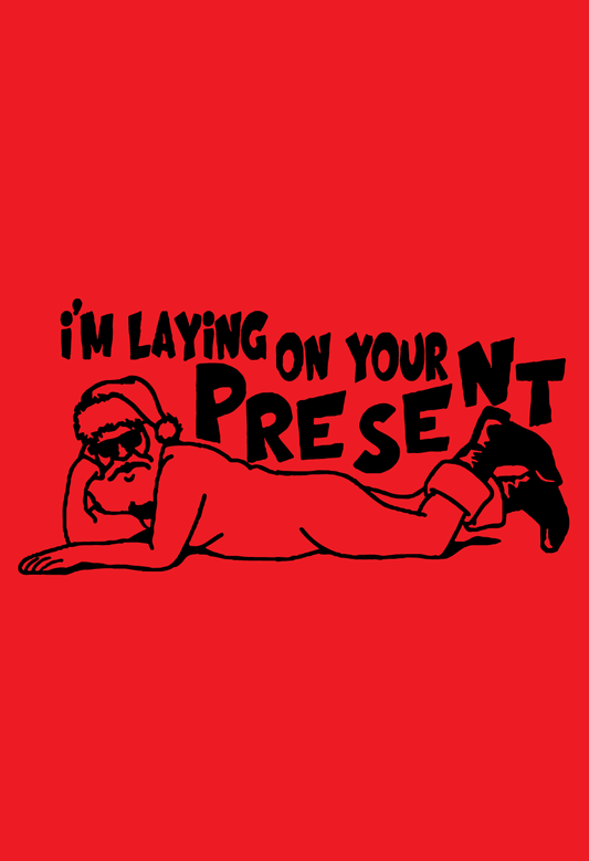 I'm Laying On Your Present