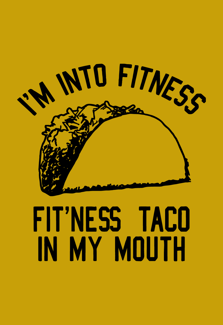 I'm Into Fitness FIT'NESS Taco In My Mouth