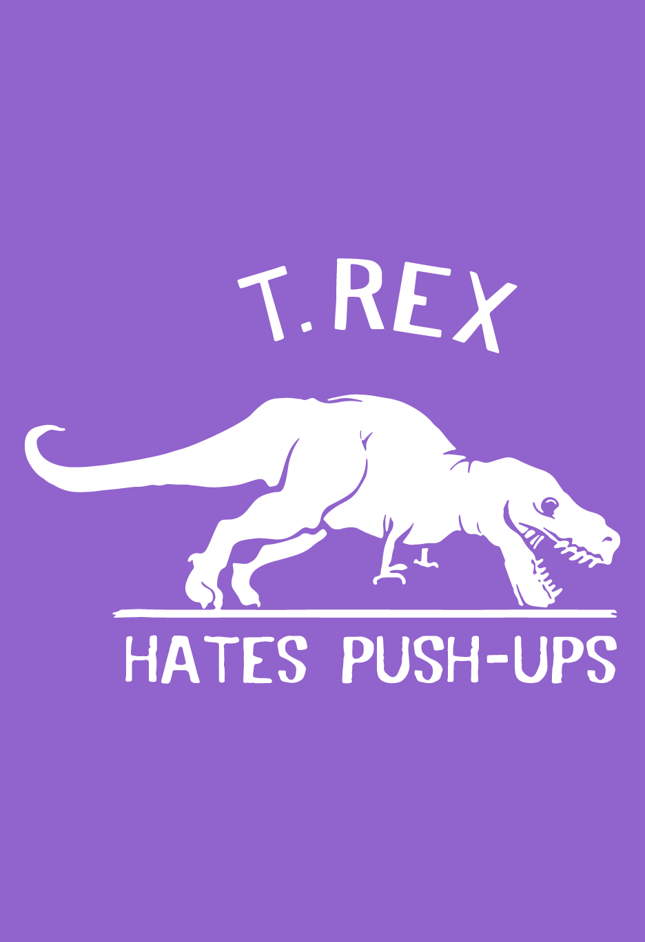 T.Rex Hates Push-Ups