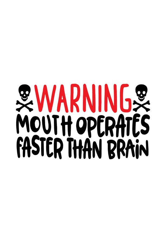 Warning Mouth Operates Faster Than Brain