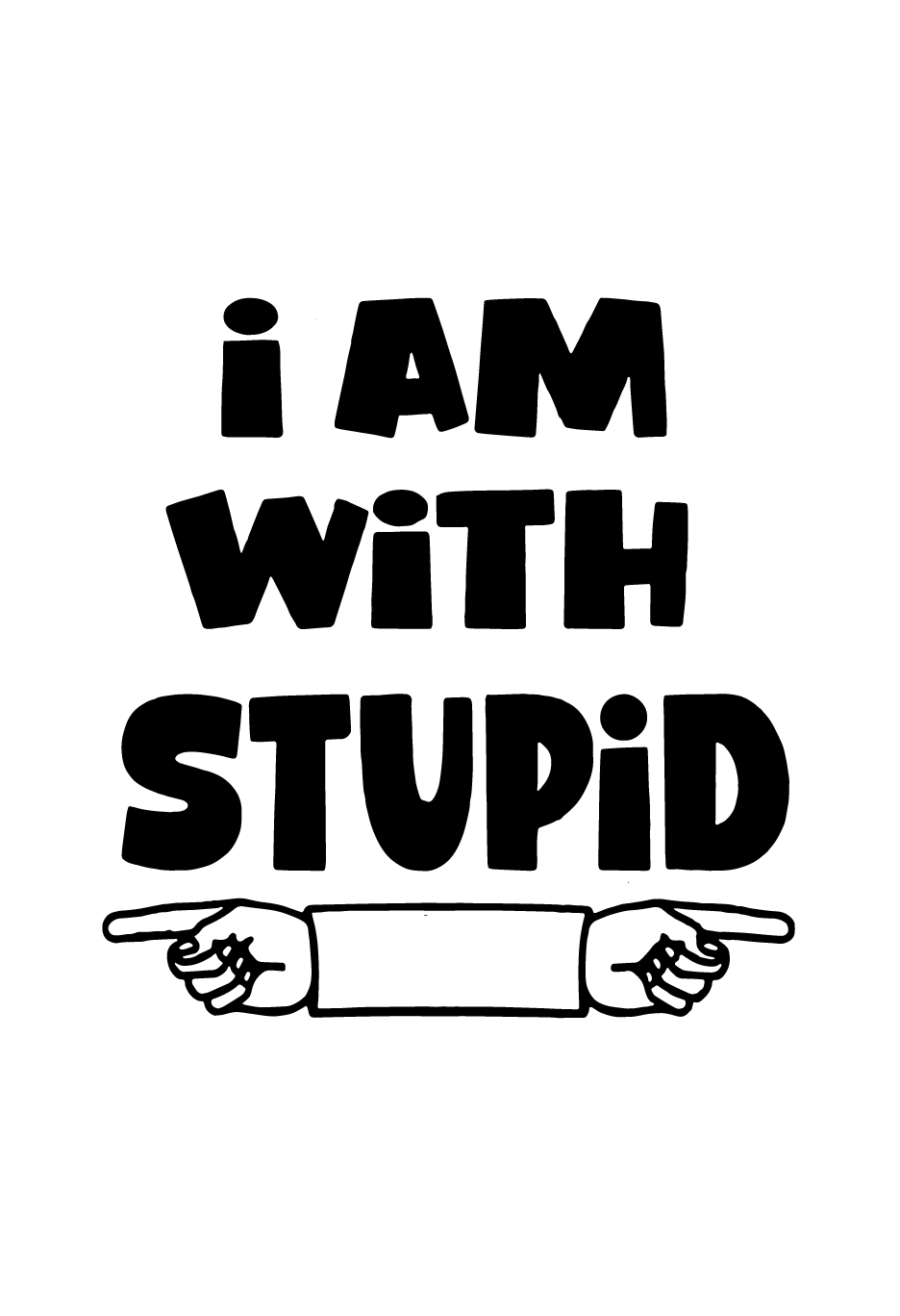 I Am With Stupid